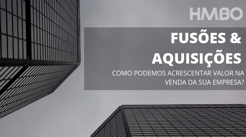 M&A – Como podemos acrescentar valor na venda da sua empresa?