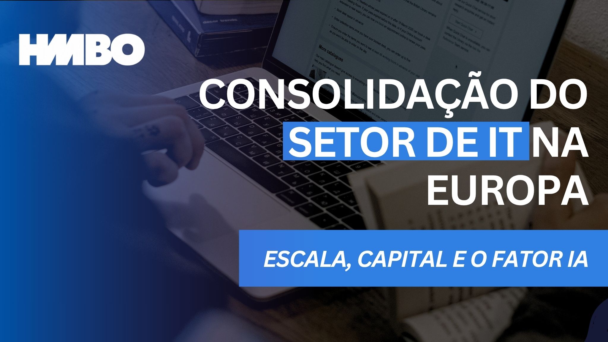 Consolidação do Setor de IT na Europa: Escala, Capital e o Fator IA